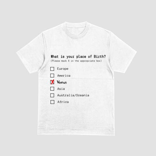white T-shirt featuring a humorous checklist design that asks 'What is your place of birth?' with options like Europe, America, and Venus, where Venus is marked with a red X.